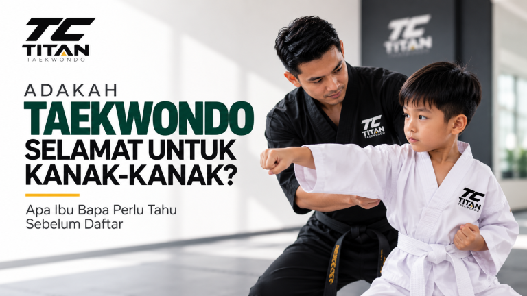 Adakah Taekwondo Selamat Untuk Kanak-Kanak? Panduan Ibu Bapa
